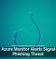 Fake Azure Monitor Alerts Signal New Phishing Threat