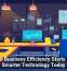 Small Business Efficiency Starts With Smarter Technology Today