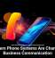 Modern Phone Systems Are Changing Business Communication