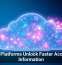 Cloud Platforms Unlock Faster Access to Information