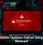 Fake Adobe Updates Deliver Dangerous Malware